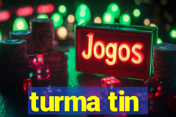 turma tin